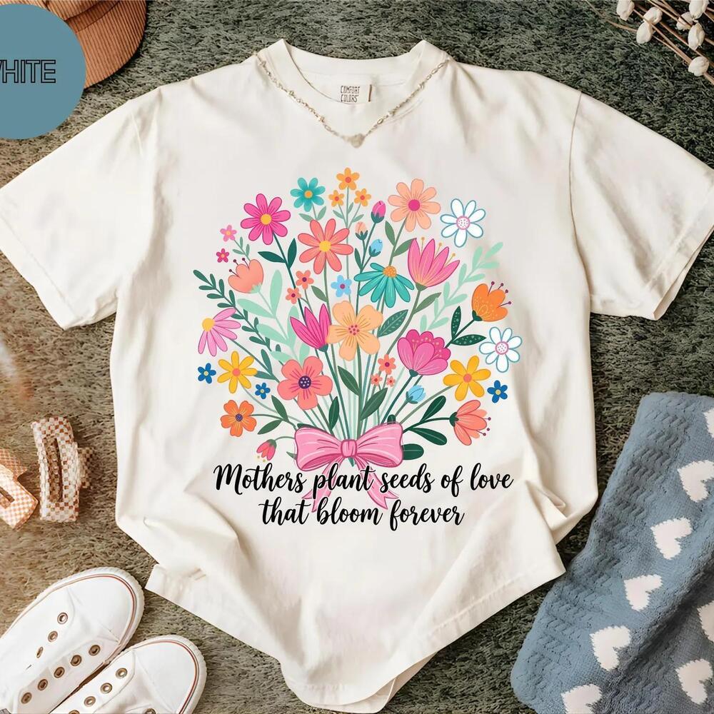 Mothers Plant Seeds Of Love Shirt Floral Mom Tee